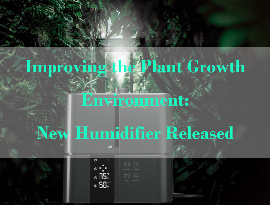 Improving the Plant Growth Environment: New Humidifier Released